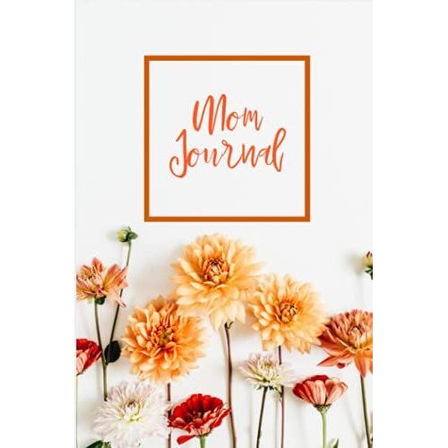 Mom Journal: Lined Journal Notebook, 120 Pages, 6x9 Diary. Mothers Day Gift Notebook, Journal Gifts For Mom After Giving Birth, Gift For Wife After Baby, Push Present... For Wife & New Mom