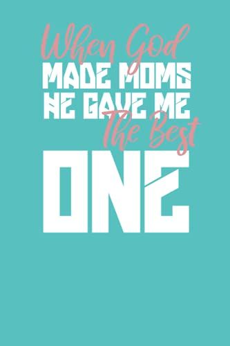 When God Made Moms He Gave Me The Best One: Mother's Day Notebook Gifts From Son Daughter Dad Husband Notebook Journal