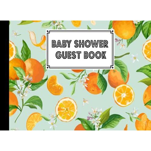 Baby Shower Guest Book: Citrus Cover Baby Shower Guest Book, Includes Gift Tracker Log And Memory Picture, 150 Pages, Size 8.25" X 6" By Robin Herrmann