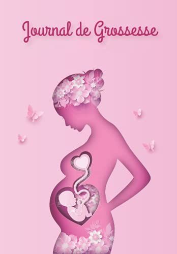 Journal De Grossesse: Soyez Accompagnées Tout Au Long De Ces 9 Mois, Exprimer Vos Ressentis Et Garder Une Trace De Ces Jolis Moments