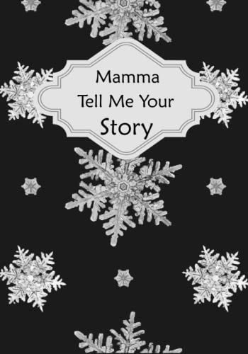 Mamma Tell Me Your Memories: Help Your Mamma To Tell His Life Story With A Guided Questions Journal To Fill In And Give Back