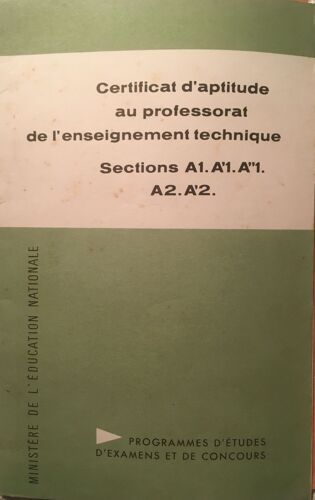Certificat D'aptitude Au Professorat De L'enseignement Technique Sections A1 A'1 A''1 A2 A'2 1960