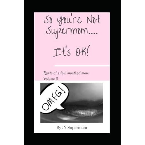 So You're Not Supermom....It's Ok!