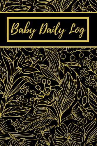 Baby Daily Log Book: Newborn Baby & Toddler Nanny, Babysitter Daily Baby Tracker Notebook To Track Feedings, Sleep Patterns, Diaper Changes, ... Gift For New Moms. Gold Floral Pattern