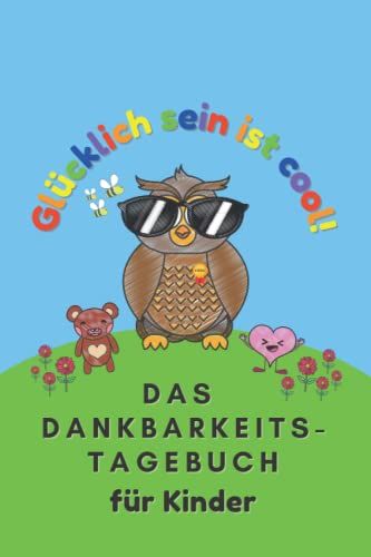 Das Dankbarkeitstagebuch Für Kinder: Glücklich Sein Ist Cool | Achtsamkeit Und Dankbarkeit Lernen