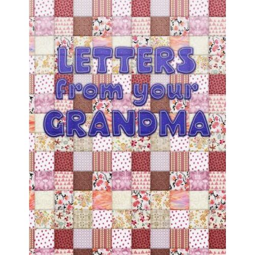 Letters From Your Grandma: Quilt Keepsake Legacy Memory Journal, Thoughtful Grandparent Gift