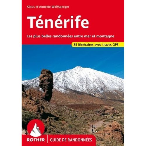 Ténérife - 85 Randonnées Sélectionnées Le Long Des Côtes Et Dans Les Montagnes De L'"Île Des Bienheureux
