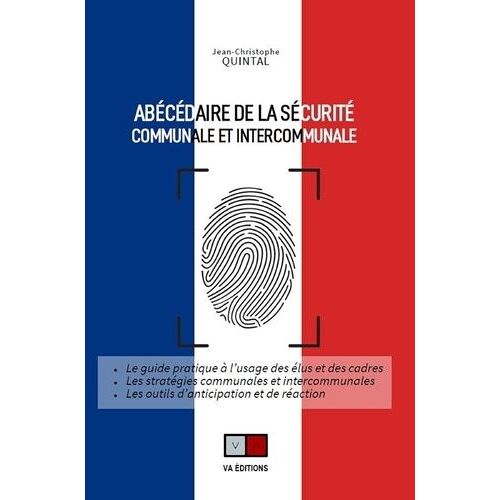 Abécédaire De La Sécurité Communale Et Intercommunale - Le Guide Pratique À L'usage Des Élus Et Des Cadres