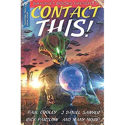 Contact This!: A First Contact Anthology (Bayonet Books Anthology)