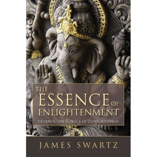 The Essence Of Enlightenment: Vedanta, The Science Of Consciousness
