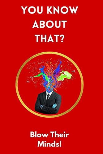 You Know About That?: Trivia Book To Help You Impress Friends And Family At The Next Party!