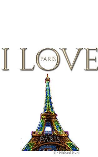 I Love Paris Eiffel Tower Creative Blank Journalsir Michael Huhn Designer Edition