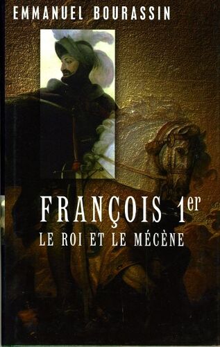 François 1er, Le Roi Et Le Mécène