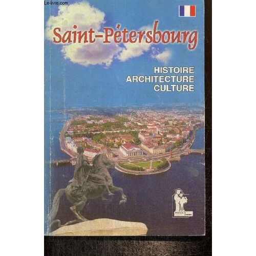 Saint-Pétersbourg : Histoire, Architecture, Culture