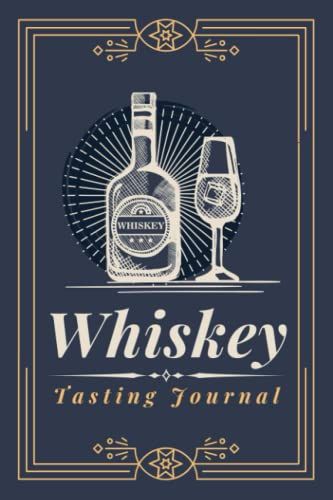 Whiskey Tasting Journal: A Logbook To Document Whiskey & Scotch Tasting Notes, Reviews & Ratings | Specialized Notebook For Whiskey Lovers, Enthusiasts & Sommeliers