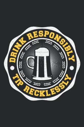 Drink Responsibly Tip Recklessly: Barkeeper | Bartender | Bar | Notebook