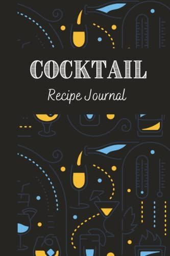 Cocktail Recipe Journal: The Best Journal For Bartenders To Write Their Favourites Recipes