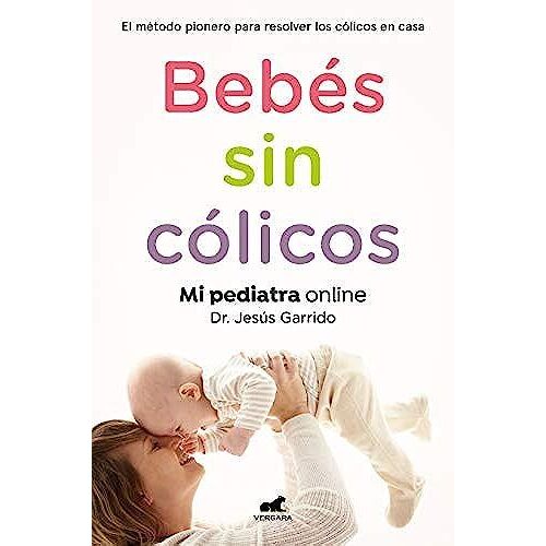 Bebés Sin Cólicos: El Método Pionero Para Resolver En Casa Los Cólicos Del Lactante / Babies Without Gases: The Pioneering Method