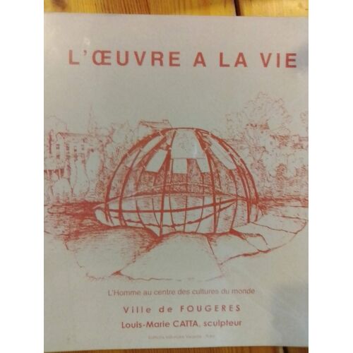 L'oeuvre À La Vie, L'homme Au Centre Des Cultures Du Monde. Louis-Marie Catta, Sculpteur. 