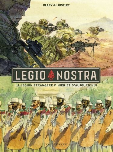 Legio Nostra - La Légion Étrangère D'hier Et D'aujourd'hui