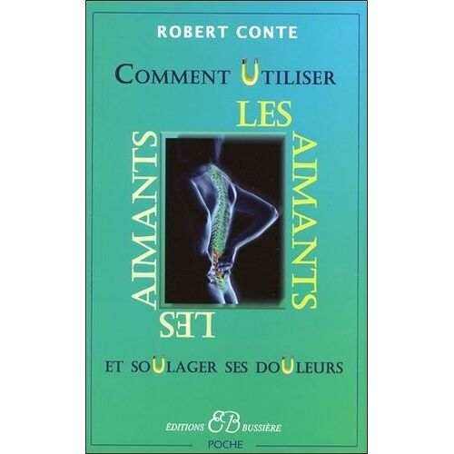 Comment Utiliser Les Aimants Et Soulager Ses Douleurs Sans Drogues