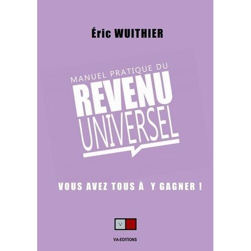Manuel Pratique Du Revenu Universel - Vous Avez Tous À Y Gagner