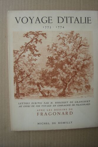 Voyage D'italie (1773-1774); Lettres Écrites Par Monsieur Bergeret De Grancourt, Au Cours De Son Voyage En Compagnie De Fragonard