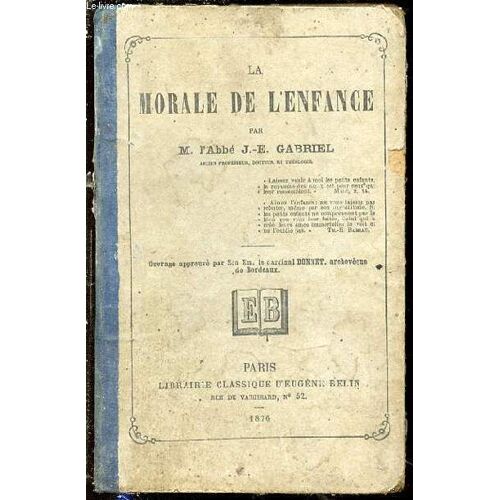 La Morale De L'enfance - Ouvrage Approuve Par Le Cardinal Donnet.