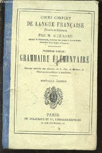 Premiere Partie : Grammaire Elementaire - Cours Complet De Langue Francaise (Theorie Et Exercices).