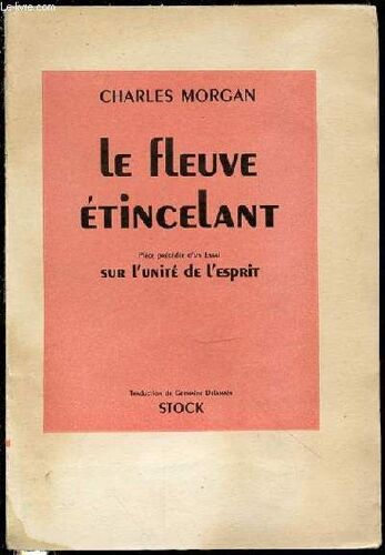 Le Fleuve Etincelant - Piece En 3 Actes / Precedee D'un Avant-Propos De L'auteur Et D'un Essai Sur L'unite De L'esprit / Traduction De Germaine Delamain.