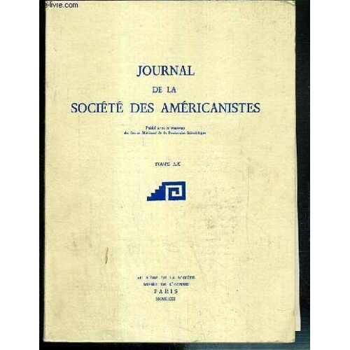 Journal De La Societe Des Americanistes - Tome Lx - La Cultura Alamito De La Subarea Valliserrana Del Noroeste Argentino Par Victor A. Nunez Regueiro.., Mitos Dos Indios Makuxi Par Edson ...
