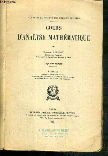 Cours D'analyse Mathematique - Tome Iii -  Integrales Infiniment Voisines, Equations De Monge-Ampere, Equations Lineaires A N Variables, Equations Lineaires Du Type Hyperbolique...