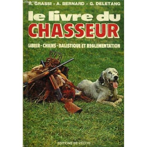 Le Livre Du Chasseur - Gibier Chiens Balistique Et Reglementation.