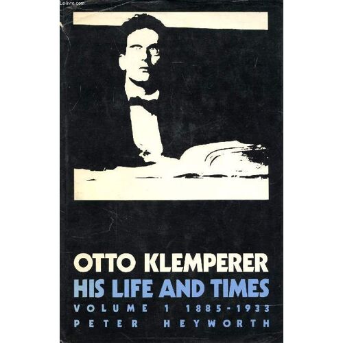 Otto Klemperer, His Life And Times, Volume 1, 1885-1933