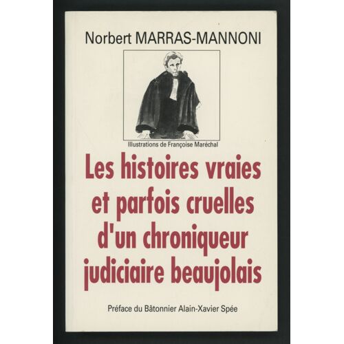 Les Histoires Vraies Et Parfois Cruelles D'un Chroniqueur Judiciaire Beaujolais