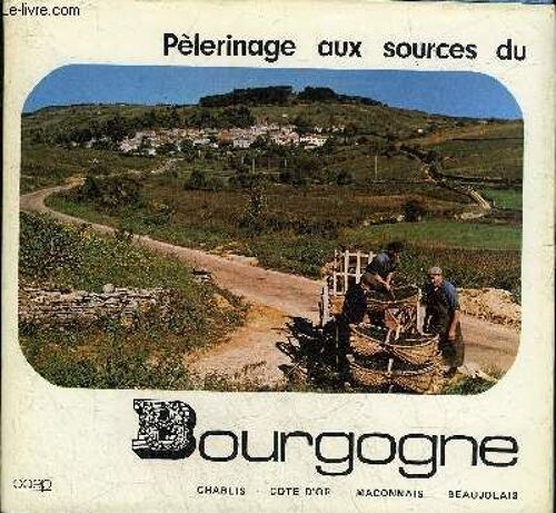 Pelerinage Aux Sources De Bourgogne - Chablis Cote D'or Maconnais Beaujolais.