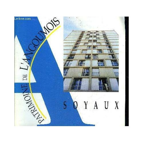 Soyaux Et Son Developpement Urbain - Collection Patrimoine De L'angoumois N°26.