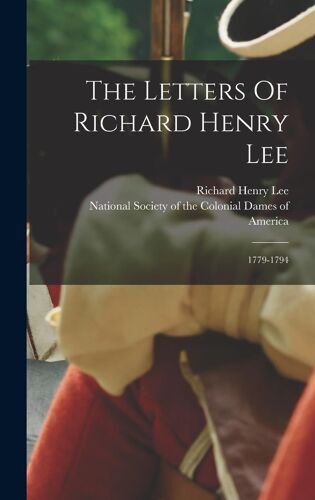 The Letters Of Richard Henry Lee: 1779-1794
