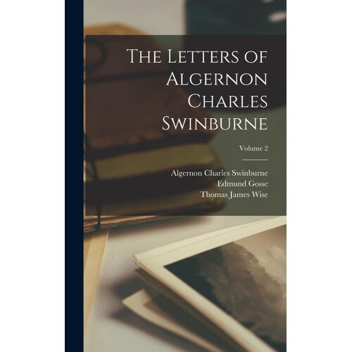 The Letters Of Algernon Charles Swinburne; Volume 2