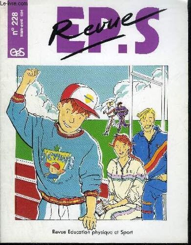 Revue Eps N°228 - Mars-Avril 1991 - Didactique Et Logique Interne Des Activités Physiques Et Sportives - Gymnastique Sportive, Un Cycle En 1ere - Basket-Ball, Évaluationde La Motricité Au ...