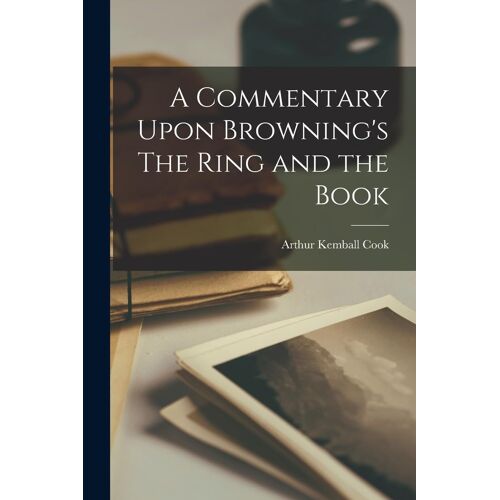 A Commentary Upon Browning's The Ring And The Book