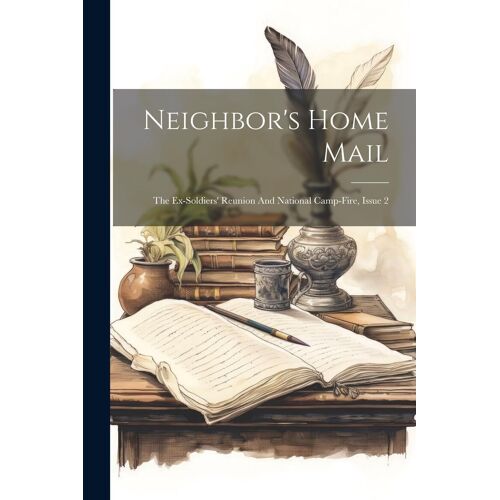 Neighbor's Home Mail: The Ex-Soldiers' Reunion And National Camp-Fire, Issue 2