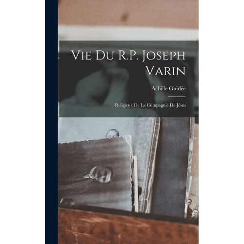 Vie Du R.P. Joseph Varin