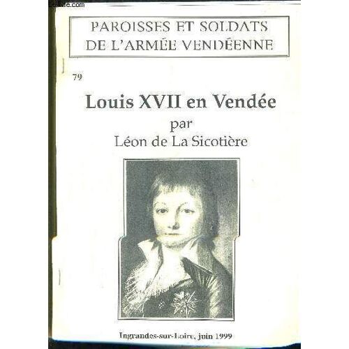 Paroisses Et Soldats De L'armee Vendeenne N°79 - Louis Xvii En Vendee.