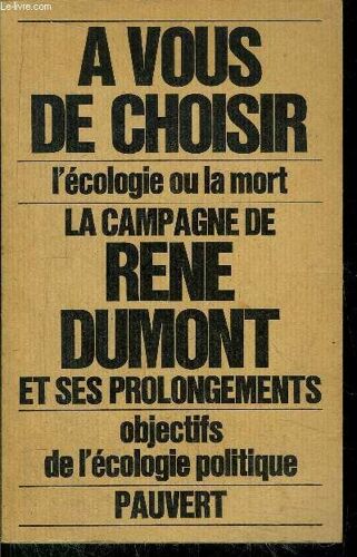 La Campagne De Rene Dumont Et Du Mouvement Ecologique - Naissance De L'ecologie Politique - Declarations, Interviews, Tracts, Manifestes, Artciles, Rapports, Sondages, Recits, Et Nombreux ...
