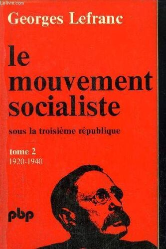 Le Mouvement Socialiste Sous La Troisieme Republique - Tome 2 - De 1920 À 1940 - Collection Petit Bibliotheque N°308