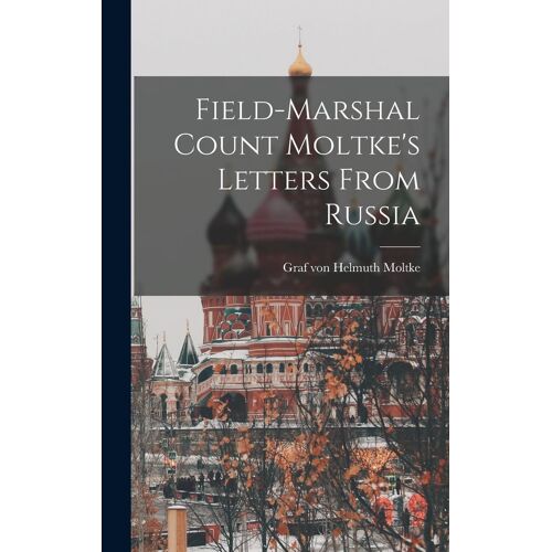 Field-Marshal Count Moltke's Letters From Russia
