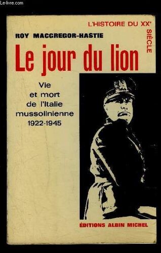 Le Jour Du Lion- Vie Et Mort De L Italie Mussolinienne 1922-1945