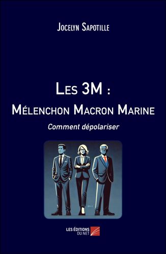 Les 3m : Mélenchon Macron Marine - Comment Dépolariser