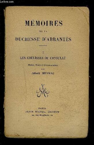 Memoires De Duchesse D Abrantes- I. Les Coulisses Du Consulat